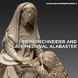 Riemenschneider and Late Medieval Alabaster (Cleveland Masterwork Series, 6)