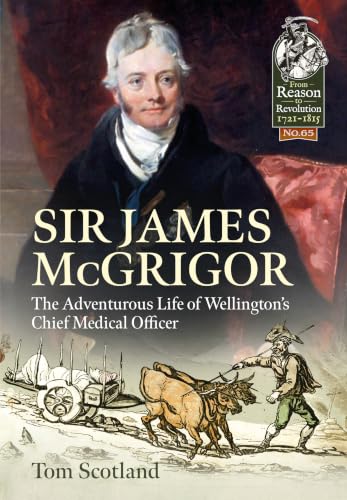 Sir James McGrigor: The Adventurous Life of Wellington's Chief Medical Officer book cover