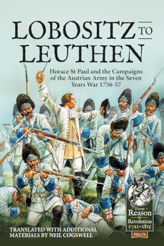 Lobositz to Leuthen: Horace St Paul and the Campaigns of the Austrian Army in the Seven Years War 1756-57 book cover