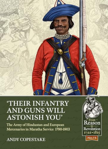 Their Infantry and Guns Will Astonish You: The Army of Hindustan and European Mercenaries in Maratha service 1780-1803 book cover