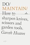 Do Maintain: How to sharpen knives, scissors and garden tools. (Do Books, 44)