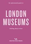 An Opinionated Guide to London Museums