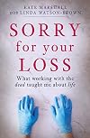 Sorry for Your Loss: What Working with the Dead Taught me About Life