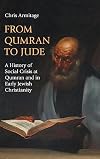 From Qumran to Jude: A History of Social Crisis at Qumran and in Early Jewish Christianity (Hebrew Bible Monographs)