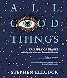 All Good Things: A Treasury of Images to Uplift the Spirits and Reawaken Wonder