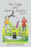 Fat Dogs and French Estates – Part V