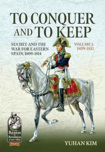 To Conquer and to Keep: Suchet and the War for Eastern Spain, 1809-1814 book cover