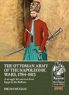 The Ottoman Army of the Napoleonic Wars, 1798-1815: A Struggle for Survival from Egypt to the Balkans: 93 (From Reason to Revolution)