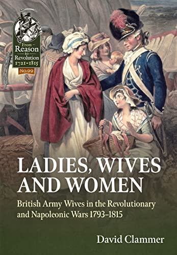 Ladies, Wives and Women: British Army Wives in the Revolutionary and Napoleonic Wars 1793-1815 book cover
