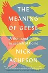 The Meaning of Geese: A Thousand Miles in Search of Home