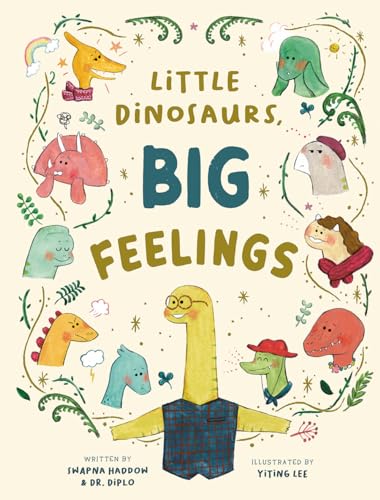 Little dinosaurs, big feelings / written by Swapna Haddow & Dr. Diplo ; illustrated by Yiting Lee ; with help from psychologist Amber Owen
