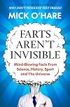 Farts Aren't Invisible: Mind-Blowing Facts From Science, History, Sport and The Universe