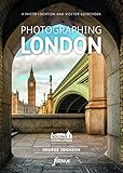 Photographing London Central London Volume 1 Central London 1 A Photolocation And Visitor Guidebook