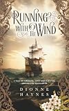 Running With The Wind: A tale of courage, love and survival aboard the Mayflower