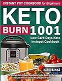 Keto Instant Pot Cookbook For Beginners 1001 Burn Low Carb Days Keto Instapot Cookbook The Ultimate Keto Instapot Cookbooks Guide Quick And Easy Low Carb Pressure Cooker Recipes For Everyone