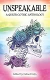 Unspeakable: A Queer Gothic Anthology