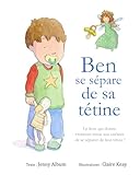 Ben Se S%C3%A9pare De Sa T%C3%A9tine: Le Livre Qui Donne Vraiment Envie Aux Enfants De Se S%C3%A9parer De Leur T%C3%A9tine !