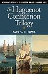 The Huguenot Connection Trilogy: Books 1 - 3: Includes: Merchants of Virtue, Voyage of Malice, Land of Hope