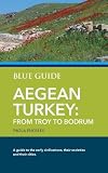Blue Guide Aegean Turkey: From Troy to Bodrum