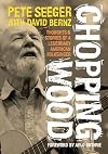Chopping Wood: Thoughts & Stories Of A Legendary American Folksinger