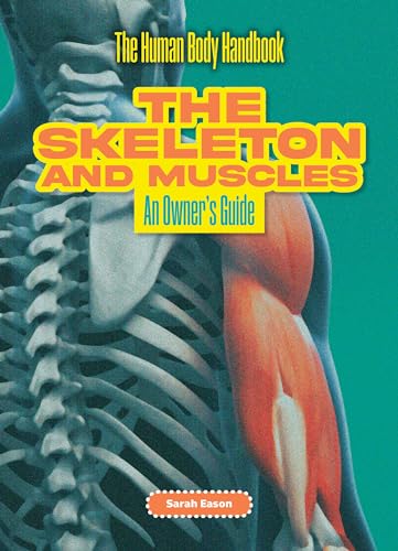 The Skeleton and Muscles : by Eason, Sarah