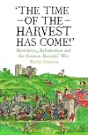 The Time of the Harvest has Come: Revolution, Reformation and the German Peasants War