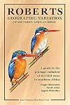Roberts Geographic Variation of Southern African Birds: A Guide to the Plumage Variation of 613 Bird Races in Southern Africa