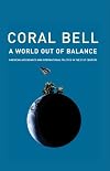 World Out Of Balance: American Ascendancy and International Politics in the 21st Century