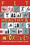 Fit, Healthy and Intoxicated