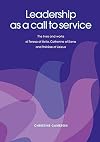 Leadership as a Call to Service. the Lives and Works of Teresa of Vila, Catherine of Siena and Therese of Lisieux
