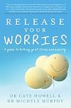 Release your worries a guide to letting go of stress and anxiety