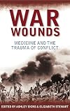 War wounds medicine and the trauma of conflict