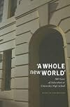 A Whole New World : 100 Years of Education at the University High School