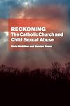 Reckoning : the Catholic Church and child sexual abuse
