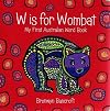 W Is for Wombat: My First Australian Word Book