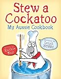 Stew A Cockatoo My Aussie Cookbook