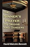 The Sinner's Prayer: Its Origins and Dangers