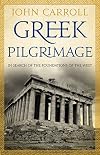 Greek Pilgrimage: In Search of the Foundations of the West