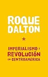 Imperialismo Y Revolucin En Centroamrica Coleccin Roque Dalton Spanish Edition