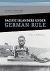 Pacific Islanders under German rule : a study in the meaning of colonial resistance