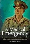 A Medical Emergency - Major-General 'Ginger' Burston and the Army Medical Service in World War II