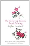 The Essence of Chinese Brush Painting: A Step-by-step Guide to Painting Bamboo, Flowers and Insects in Full Colour
