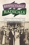 Respectable radicals : a history of the National Council of Women of Australia 1896-2006
