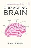 Our Ageing Brain How Our Mental Capacities Develop As We Grow Older