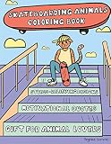 Skateboarding Animals Coloring Book A Fun Easy And Relaxing Coloring Gift Book With Stressrelieving Designs And Quotes For Skaters And Animal Lovers