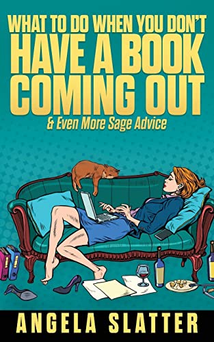 What To Expect When You Don’t Have A Book Coming Out & Even More Sage Advice book cover