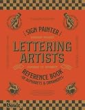 The Sign Painter and Lettering Artist's Reference Book of Alphabets and Ornaments: A Curated Collection of 115 Typefaces Plus Ornaments and Sign ... Artists, Sign Painters and Typographers
