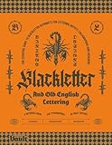 Blackletter and Old English Lettering Reference Book: The Essential Guide to blackletter Alphabets for Lettering Artists, Calligraphers and Designers