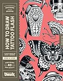 How to Draw Tattoo Flash: A Step-By-Step Guide to Drawing Traditional Tattoo Flash Designs for Beginner and Experienced Artists (Vault Editions' How To Draw Series: A Step-By-Step Guide for Beginners)
