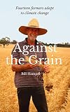 Against the grain : fourteen farmers adapt to climate change